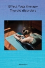 Effect Yoga therapy Thyroid disorders By P. Mahabala Cover Image