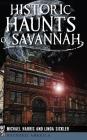 Historic Haunts of Savannah By Michael Harris, Linda Sickler Cover Image
