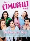 Believe in You: Big Sister Stories and Advice on Living Your Best Life By Christina Cimorelli, Katherine Cimorelli, Lisa Cimorelli Cover Image
