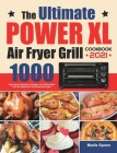 The Ultimate PowerXL Air Fryer Grill Cookbook: 1000 Days Easy & Delicious Recipes and 30-Day Meal Plan for Beginners and Advanced Users By Madie Spoon Cover Image