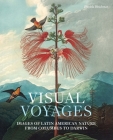 Visual Voyages: Images of Latin American Nature from Columbus to Darwin By Daniela Bleichmar Cover Image