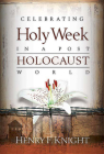 Celebrating Holy Week in a Post-Holocaust World By Henry F. Knight Cover Image
