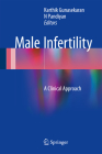 Male Infertility: A Clinical Approach By Karthik Gunasekaran (Editor), N. Pandiyan (Editor) Cover Image