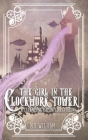 The Girl in the Clockwork Tower: A Steampunk Rapunzel Retelling (Clockwork Chronicles #1) By Lou Wilham Cover Image