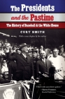 The Presidents and the Pastime: The History of Baseball and the White House By Curt Smith Cover Image