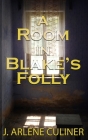 A Room in Blake's Folly By J. Arlene Culiner Cover Image