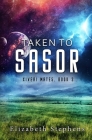 Taken to Sasor: An Alien Shifter Romance (Xiveri Mates Book 3) By Elizabeth Stephens Cover Image