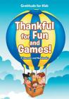 Thankful for Fun and Games! / Gratitude for Kids Cover Image