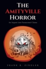 The Amityville Horror: An Inquest into Paranormal Claims By Frank R. Zindler Cover Image