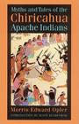 Myths and Tales of the Chiricahua Apache Indians (Sources of American Indian Oral Literature) By Morris E. Opler, Scott Rushforth (Introduction by) Cover Image