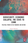 Biosecurity, Economic Collapse, the State to Come: Political Power in the Pandemic and Beyond Cover Image
