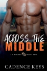 Across the Middle By Cadence Keys Cover Image