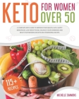 Keto For Women Over 50: A Complete Keto Guide to Improve Your Health, Live a Happy Menopause, Lose Weight Easily, Balance Your Hormones and Re By Michelle Simmons Cover Image