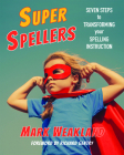 Super Spellers: Seven Steps to Transforming Your Spelling Instruction By Mark Weakland Cover Image