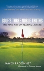 Golf's Three Noble Truths: The Fine Art of Playing Awake Cover Image