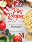 Pies Recipes from Your Heart: Recipe Book of 50 Delicious and Healthy Cakes to Bake at Your Home Cover Image