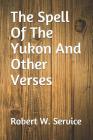 The Spell Of The Yukon And Other Verses By Robert W. Service Cover Image