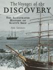 The Voyages of the Discovery: An Illustrated History of Scott's Ship By Ann Savours Cover Image
