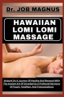 Hawaiian Lomi Lomi Massage: Embark On A Journey Of Healing And Renewal With The Ancient Art Of Unveiled As A Profound Harmony Of Touch, Tradition, Cover Image
