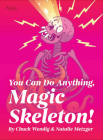 You Can Do Anything, Magic Skeleton!: Monster Motivations to Move Your Butt and Get You to Do the Thing Cover Image