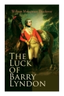 The Luck of Barry Lyndon: The Luck of Barry Lyndon By William Makepeace Thackeray Cover Image