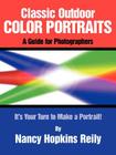 Classic Outdoor Color Portraits: A Guide for Photographers; It's Your Turn to Make a Portrait By Nancy Hopkins Reily Cover Image