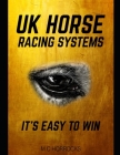 UK Horse Racing Systems: It's Easy To Win Cover Image