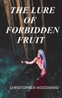 The Lure of Forbidden Fruit By Christopher Woodward Cover Image