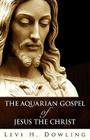 The Aquarian Gospel of Jesus the Christ By Levi H. Dowling Cover Image