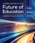 A Brief History of the Future of Education: Learning in the Age of Disruption By Ian Jukes, Ryan L. Schaaf Cover Image