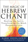 The Magic of Hebrew Chant: Healing the Spirit, Transforming the Mind, Deepening Love By Shefa Gold, Sylvia Boorstein (Foreword by) Cover Image