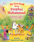My First Book about Prophet Muhammad: Teachings for Toddlers and Young Children By Sara Khan, Alison Lodge (Illustrator) Cover Image