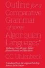 Outline for a Comparative Grammar of Some Algonquian Languages: Ojibway, Cree, Micmac, Natick [Massachusett], and Blackfoot By Joshua Jacob Snider, Christian Cornelius Uhlenbeck Cover Image