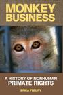 Monkey Business: A History of Nonhuman Primate Rights By Erika Fleury Cover Image