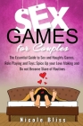 Sex Games For Couples: The Essential Guide to Sex and Naughty Games, Role Playing and Toys, Spice Up your Love Making and Do not Become Slave By Nicole Bliss Cover Image