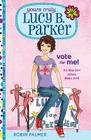 Yours Truly, Lucy B. Parker: Vote for Me!: Book 3 Cover Image