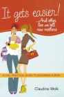 It Gets Easier! . . . and Other Lies We Tell New Mothers: A Fun, Practical Guide to Becoming a Mom By Claudine Wolk Cover Image