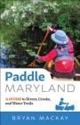 Paddle Maryland: A Guide to Rivers, Creeks, and Water Trails Cover Image