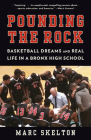 Pounding the Rock: Basketball Dreams and Real Life in a Bronx High School By Marc Skelton Cover Image