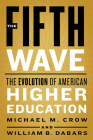 The Fifth Wave: The Evolution of American Higher Education By Michael M. Crow, William B. Dabars Cover Image