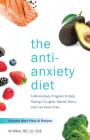 The Anti-Anxiety Diet: A Whole Body Program to Stop Racing Thoughts, Banish Worry and Live Panic-Free By Ali Miller Cover Image