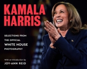 Kamala Harris: Selections from the Official White House Photography By White House Photographers (photography), Joy-Ann Reid (Introduction by) Cover Image