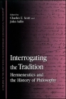 Interrogating the Tradition: Hermeneutics and the History of Philosophy By Charles E. Scott (Editor), John Sallis (Editor) Cover Image