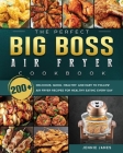 The Perfect Big Boss Air Fryer Cookbook: 200+ Delicious, Quick, Healthy, and Easy to Follow Air Fryer Recipes for Healthy Eating Every Day By Jennie James Cover Image