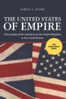 The United States of Empire: The Passing of the Mantle from the United Kingdom to the United States By James Dunn Cover Image