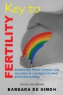 Key to Fertility: Rewriting Your Stories for Success in Conceiving and Birthing Babies By Barbara De Simon Cover Image