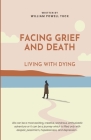 Facing Grief and Death: Living with Dying By William Powell Tuck Cover Image