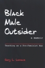 Black Male Outsider: Teaching as a Pro-Feminist Man By Gary L. Lemons Cover Image