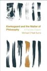 Kierkegaard and the Matter of Philosophy: A Fractured Dialectic (Reframing the Boundaries: Thinking the Political) By Michael O'Neill Burns Cover Image
