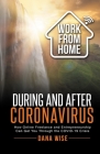 Work from Home During and After Coronavirus: How Online Freelance and Entrepreneurship Can Get You Through the COVID-19 Crisis By Dana Wise Cover Image